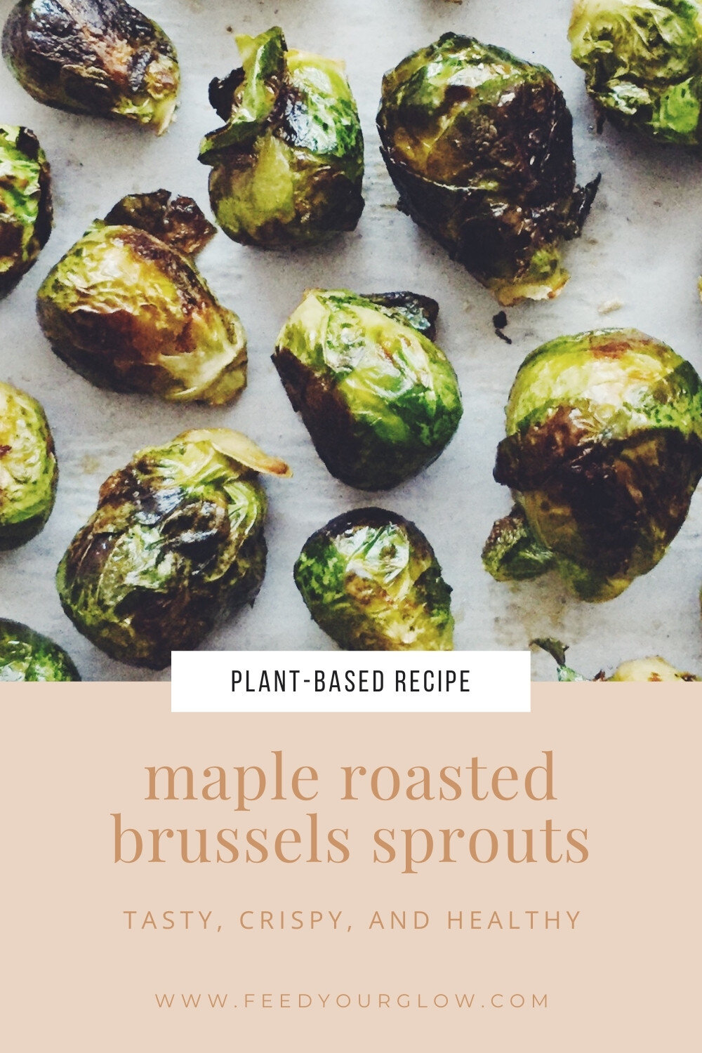 Maple Roasted Brussels Sprouts | Feed Your Glow