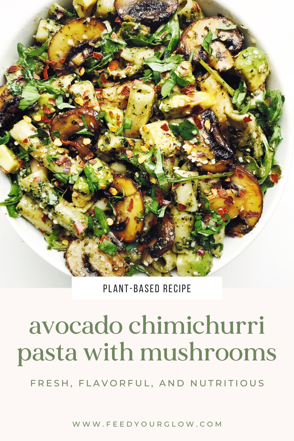 Avocado Chimichurri Pasta with Mushrooms | Feed Your Glow