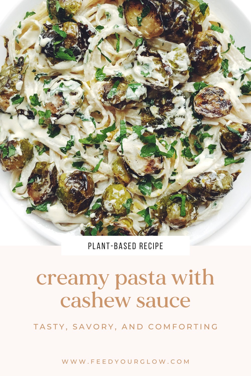 Creamy Pasta with Cashew Sauce | Feed Your Glow