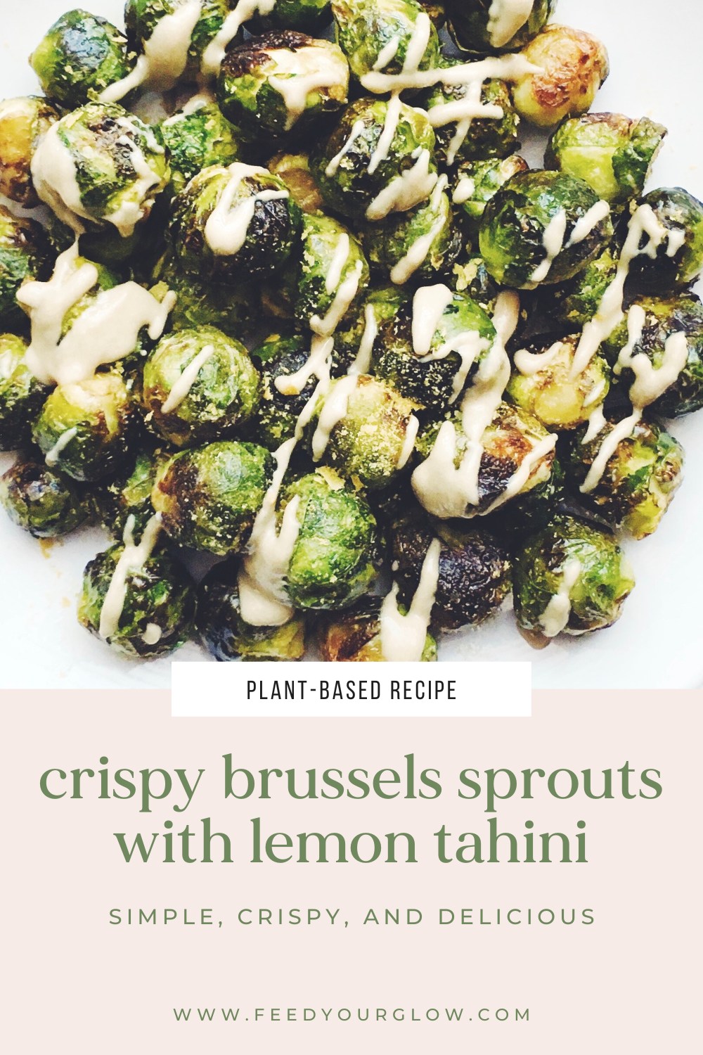 Crispy Brussels Sprouts with Lemon Tahini | Feed Your Glow